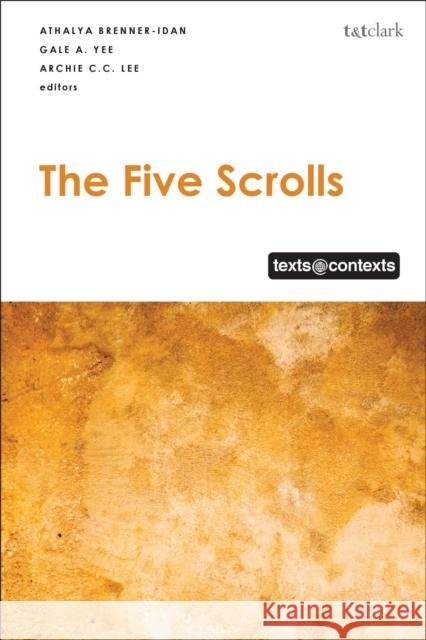 The Five Scrolls: Texts @ Contexts Athalya Brenner-Idan Gale A. Yee Archie C. C. Lee 9780567678935 T & T Clark International - książka