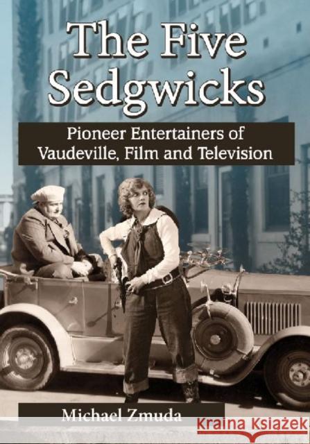 The Five Sedgwicks: Pioneer Entertainers of Vaudeville, Film and Television Michael Zmuda 9780786496686 McFarland & Company - książka
