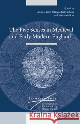 The Five Senses in Medieval and Early Modern England Annette Kern-Stähler, Beatrix Busse, Wietse de Boer 9789004315488 Brill - książka