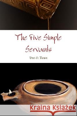 The Five Simple Servants Dee O. Rowe 9781365232473 Lulu.com - książka