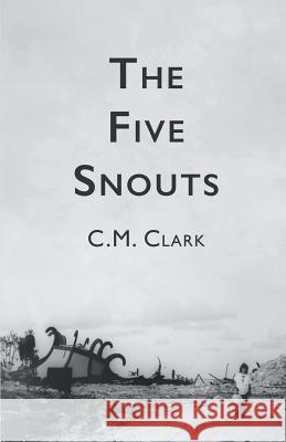 The Five Snouts C. M. Clark 9781635343564 Finishing Line Press - książka