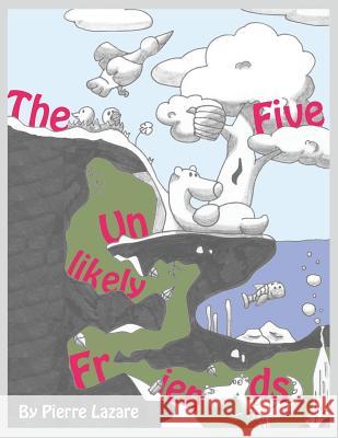 The Five Unlikely Friends Pierre Lazare 9781304592972 Lulu.com - książka