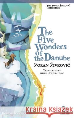 The Five Wonders of the Danube Zoran Zivkovic Alice Copple-Tosic Youchan Ito 9784908793257 Cadmus Press - książka