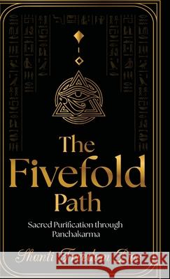 The Fivefold Path: Sacred Purification through Panchakarma Shanti Freedom Das 9789699592973 Shanti Freedom Das - książka