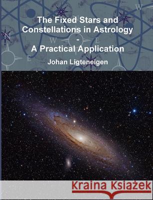 The Fixed Stars and Constellations in Astrology - A Practical Application Johan Ligteneigen 9780244521721 Lulu.com - książka