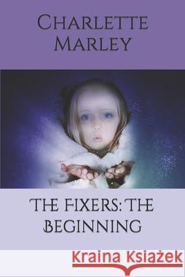 The Fixers: The Beginning Charlette Marley 9781095667255 Independently Published - książka