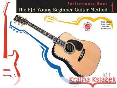 The Fjh Young Beginner Guitar Method, Performance Book 1 Philip Groeber David Hoge Rey Sanchez 9781569391679 Alfred Music - książka