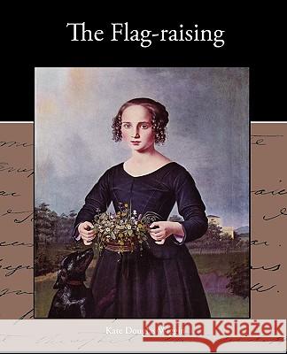 The Flag-raising Wiggin, Kate Douglas 9781438574103 Book Jungle - książka