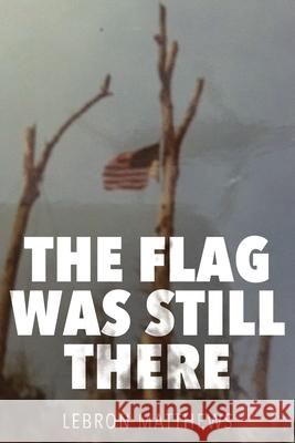 The Flag Was Still There E Lebron Matthews 9781950794140 Edwin Lebron Matthews - książka
