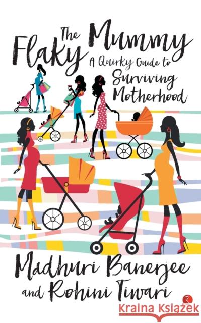 The Flaky Mummy: A Quirky Guide To Surviving Motherhood Madhuri Banerjee 9788129136565 Rupa Publications - książka