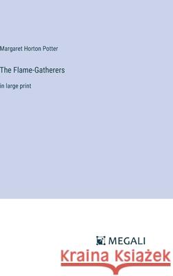 The Flame-Gatherers: in large print Margaret Horton Potter 9783387309591 Megali Verlag - książka