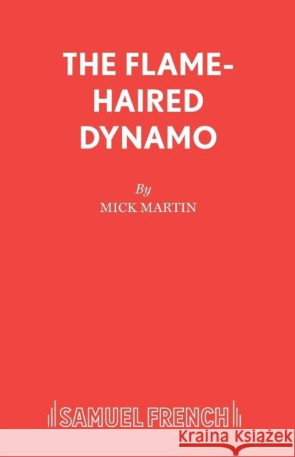 The Flame-Haired Dynamo Mick Martin 9780573121647 Samuel French Ltd - książka