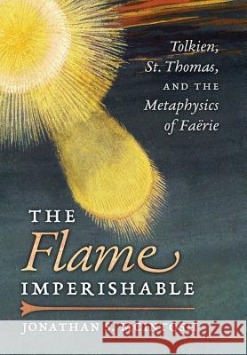 The Flame Imperishable: Tolkien, St. Thomas, and the Metaphysics of Faerie Jonathan S McIntosh 9781621383161 Angelico Press - książka
