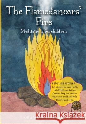 The Flamedancers' Fire: A fire meditation for children from The Valley of Hearts Gitte Winter Graugaard Elsie Ralston Helle Selma Hell 9788793210349 Room for Reflection - książka