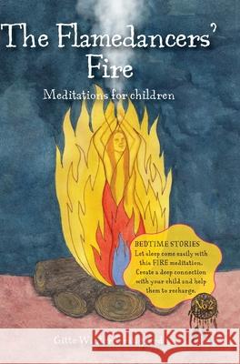 The Flamedancers' Fire: A fire meditation for children from The Valley of Hearts Gitte Winter Graugaard Elsie Ralston Helle Selma Hell 9788793210585 Room for Reflection - książka