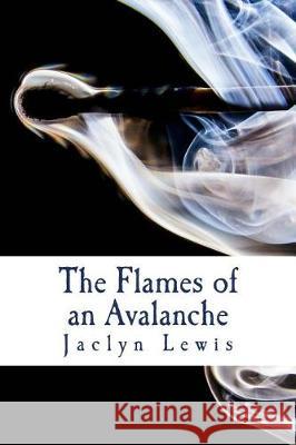 The Flames of an Avalanche Jaclyn Lewis 9781516963539 Createspace Independent Publishing Platform - książka