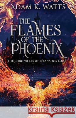 The Flames Of The Phoenix Adam K. Watts 9784824157683 Next Chapter - książka