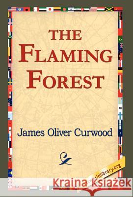 The Flaming Forest James Oliver Curwood 9781421800578 1st World Library - książka