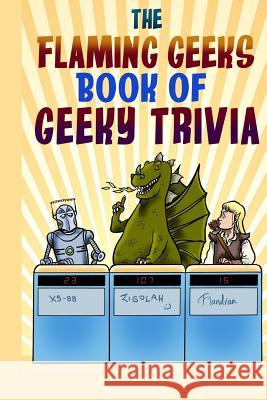 The Flaming Geeks Book of Geeky Trivia Flaming Geeks 9781492907947 Createspace - książka