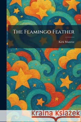 The Flamingo Feather Munroe, Kirk 9781025658384 Tradd Street Press - książka