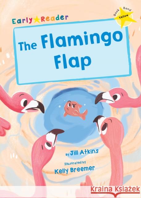 The Flamingo Flap: (Yellow Early Reader) Jill Atkins Kelly Breemer  9781848864429 Maverick Arts Publishing - książka