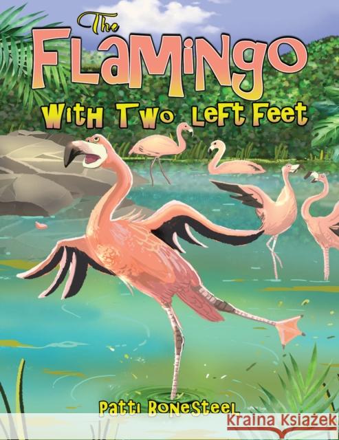 The Flamingo with Two Left Feet Patti Bonesteel 9781685621780 Austin Macauley Publishers LLC - książka