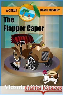 The Flapper Caper: A Citrus Beach Mystery Karen Kalbacher Victoria Lk Williams 9781983164712 Independently Published - książka