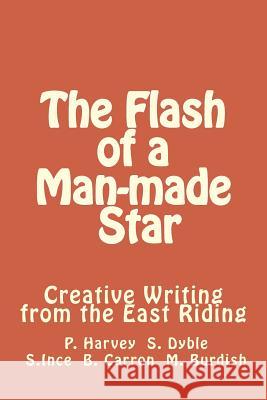 The Flash of a Man-made Star: Creative Writing from the East Riding Harvey, Paul 9781533133939 Createspace Independent Publishing Platform - książka