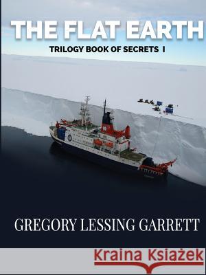 The Flat Earth Trilogy Book of Secrets I Gregory Lessing Garrett 9780359276851 Lulu.com - książka