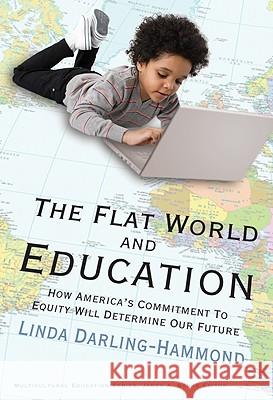 The Flat World and Education : How America's Commitment to Equity Will Determine Our Future  9780807749630 Not Avail - książka