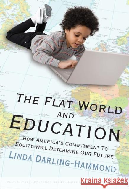 The Flat World and Education: How America's Commitment to Equity Will Determine Our Future Darling-Hammond, Linda 9780807749623 Teachers College Press - książka