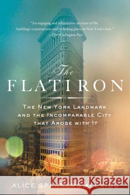 The Flatiron: The New York Landmark and the Incomparable City That Arose with It Sparberg Alexiou, Alice 9781250032041 St. Martin's Griffin - książka
