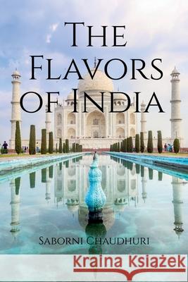 The Flavors of India Saborni Chaudhuri 9781684947386 Notion Press Media Pvt Ltd - książka