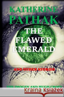 The Flawed Emerald and other stories: An Anthology of Imogen and Hugh Croft Mystery Stories Pathak, Katherine 9781532789380 Createspace Independent Publishing Platform - książka