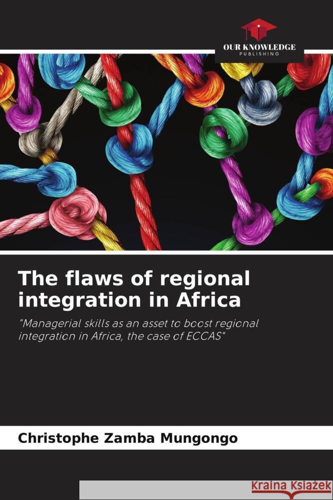 The flaws of regional integration in Africa Zamba Mungongo, Christophe 9786204911625 Our Knowledge Publishing - książka