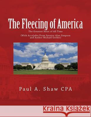 The Fleecing of America: The Greatest Heist of All Time Paul a. Sha 9781514350843 Createspace - książka