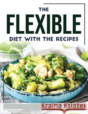 The Flexible Diet with the Recipes Carly Paulson 9781804768297 Carly Paulson - książka