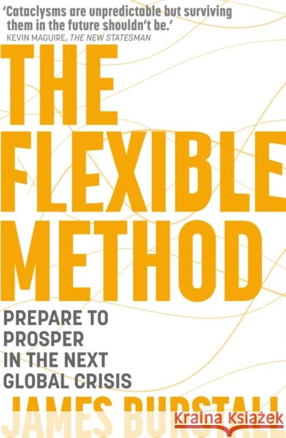 The Flexible Method: Prepare To Prosper In The Next Global Crisis James Burstall 9781399806527 John Murray Press - książka