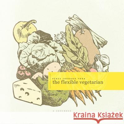 The flexible vegetarian: A Cookbook Peace Through Yoga 9781452562032 Balboa Press - książka