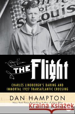 The Flight: Charles Lindbergh's Daring and Immortal 1927 Transatlantic Crossing Dan Hampton 9780062644039 HarperLuxe - książka