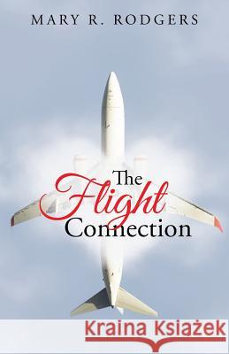 The Flight Connection Mary R. Rodgers 9781490882062 WestBow Press - książka