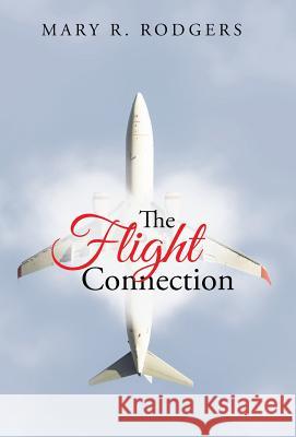 The Flight Connection Mary R. Rodgers 9781490882079 WestBow Press - książka