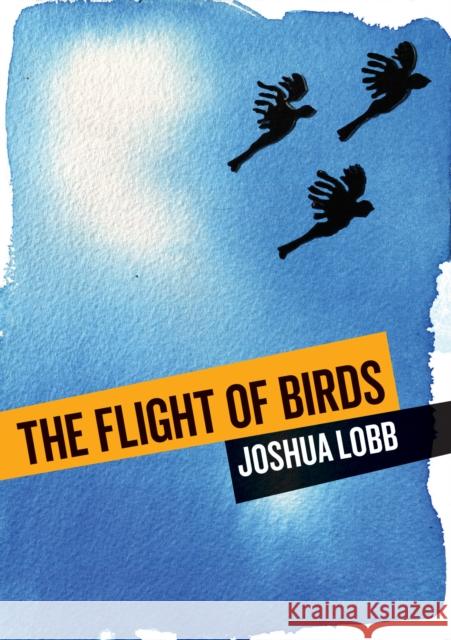 The Flight of Birds: A Novel in Twelve Stories Joshua Lobb 9781743325834 University of Sydney - książka