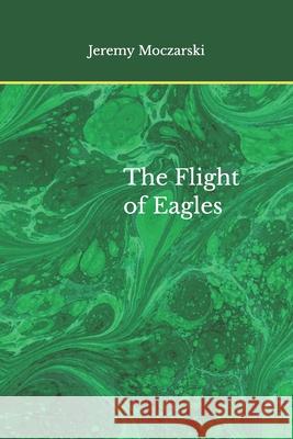 The Flight of Eagles Jeremy Moczarski   9798419335103 Independently Published - książka