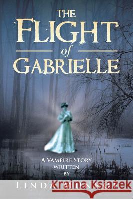 The Flight of Gabrielle Linda Munroe 9781466984059 Trafford Publishing - książka