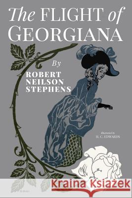 The Flight of Georgiana: A Story of Love and Peril in England in 1746 Robert Neilson Stephens H. C. Edwards 9781983897498 Createspace Independent Publishing Platform - książka