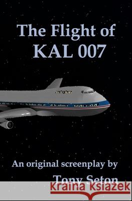 The Flight of KAL 007 Tony Seton 9780998960562 R. R. Bowker - książka