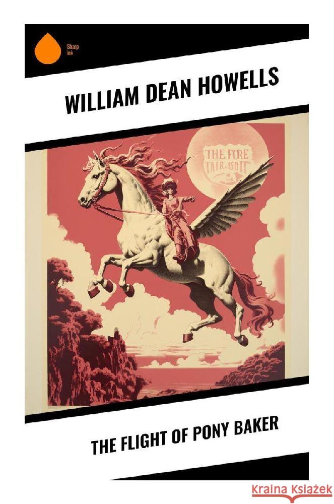 The Flight of Pony Baker Howells, William Dean 9788028358044 Sharp Ink - książka
