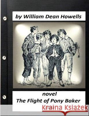 The Flight of Pony Baker (1902) novel for children (World's Classics) Howells, William Dean 9781523672653 Createspace Independent Publishing Platform - książka