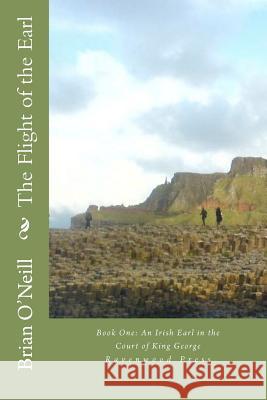 The Flight of the Earl: Book One: An Irish Earl in the Court of King George Brian G. O'Neill 9781478226147 Createspace - książka